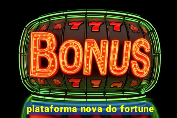 plataforma nova do fortune